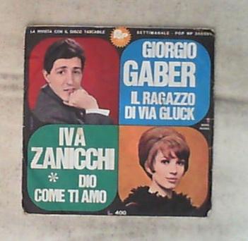 45 giri - 6' - Giorgio Gaber / Iva Zanicchi - Il Ragazzo Di Via Gluck / Dio Come Ti Amo