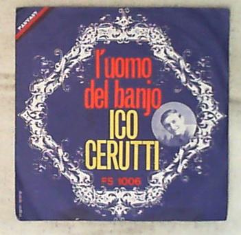 45 giri - 7' - Ico Cerutti - L'Uomo Del Banjo