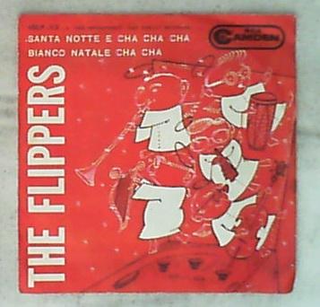 45 giri - 7' - The Flippers - Santa Notte E Cha Cha / Bianco Natale Cha Cha
