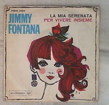 45 giri - 7' - Jimmy Fontana - La Mia Serenata / Per Vivere Insieme