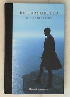 Gli anni feroci / Riccardo Bocca Rilegato