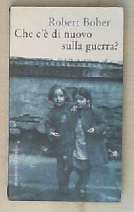 Che c'è di nuovo sulla guerra? / Robert Bober ; traduzione di Frediano Sessi