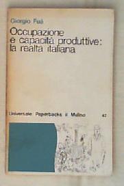 Occupazione e capacita produttive : la realtà italiana / Giorgio Fuà