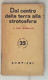 Dal centro della terra alla stratosfera / di Ugo Maraldi