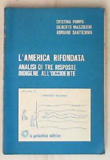 L' America rifondata : analisi di tre risposte indigene all'Occidente / Cristina Pompa, Gilberto Mazzoleni, Adriano Santiemma
