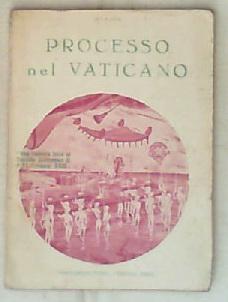 Processo nel Vaticano : dramma esoterico in 3 atti : una risposta laica al Concilio Ecumanico di P.P. Giovanni