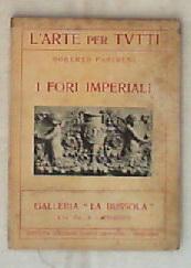 I fori imperiali / Roberto Paribeni L' arte per tutti ; 1