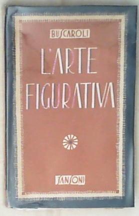 L' arte figurativa : l'educazione del gusto : teoria, esempi / Rezio Buscaroli