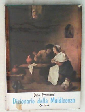 Dizionario della maldicenza : epigrammi, scherzi, frecciate riferentisi a Italiani dell'8-900 / Dino Provenzal