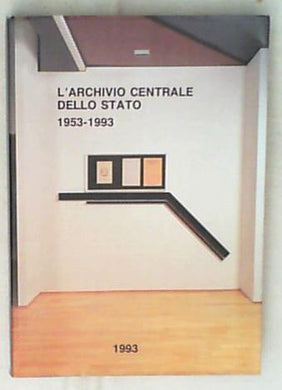 L' archivio centrale dello Stato : 19531993 / Mario Serioi