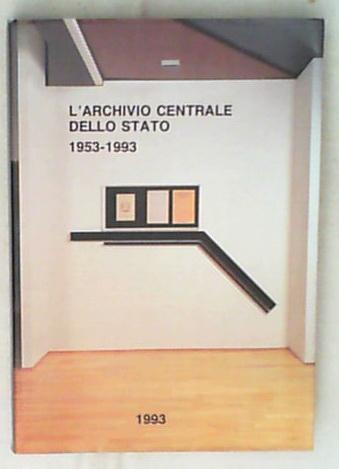 L' archivio centrale dello Stato : 19531993 / Mario Serioi