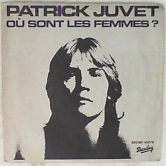 45 giri - 7' - Patrick Juvet - Où Sont Les Femmes ?