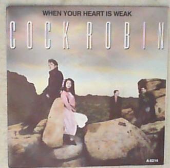 45 giri - 7'' - Cock Robin - When Your Heart Is Weak