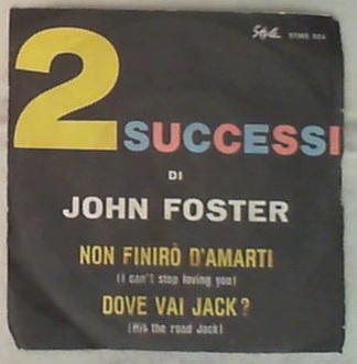 45 giri - 7'' -  John Foster - Non Finirò D'Amarti (I Can't Stop Loving You) / Dove Vai Jack?