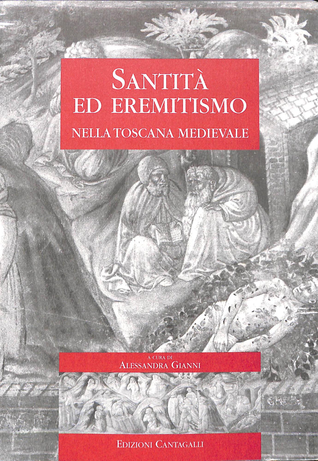 Santità ed eremetismo nella Toscana medievale. Atti delle Giornate di studio (dall'11 al 12 giugno 1999)