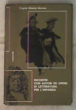 Incontri con autori ed opere di letteratura per l'infanzia : ad uso degli istituti e dei concorsi magistrali / Virginia Galante Garrone
