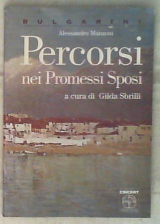 I promessi sposi. Percorsi. Per le Scuole superiori di Alessandro Manzoni