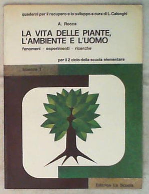 La vita delle piante, l'ambiente e l'uomo : fenomeni, esperimenti, ricerche / A. Rocca