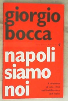 Napoli siamo noi. Il dramma di una città nell'indifferenza dell'Italia di Giorgio Bocca