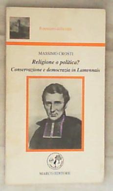 Religione o politica? : Conservazione e democrazia in Lamennais / Massimo Crosti