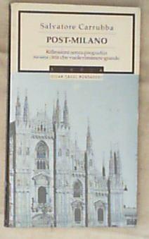 PostMilano : riflessioni senza pregiudizi su una città che vuole rimanere grande / Salvatore Carrubba