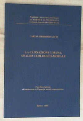 La clonazione umana : analisi teologico-morale : pars dissertationis ad Doctoratum in Theologia morali consequendum