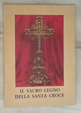 Il Sacro Legno della Santa Croce : storia, leggenda, fede ed arte / Carlo Brillante