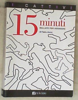 Quindici minuti : ballate per assassini / di Fabio Alcini