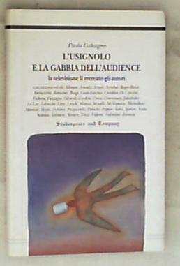 L' usignolo e la gabbia dell'audience : la televisione il mercato gli autori 1