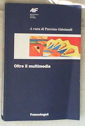 Oltre il multimedia / a cura di Patrizia Ghislandi