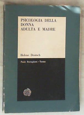 Psicologia della donna adulta e madre : studio psicanalitico / Helene Deutsch