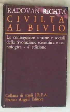 Civiltà al bivio : le conseguenze umane e sociali della rivoluzione scientifica e tecnologica / Radovan Richta