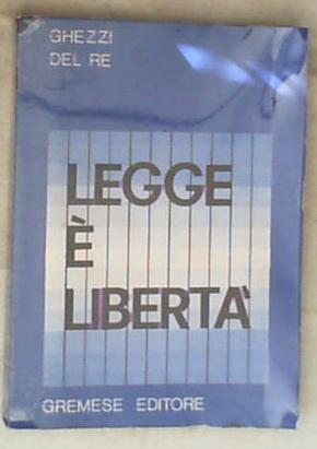 Legge è libertà : testo di educazione civica per il triennio delle scuole medie superiori / G. Ghezzi