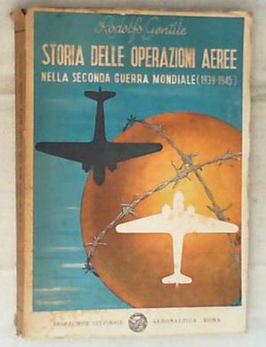 Storia delle operazioni aeree nella seconda guerra mondiale : 1939-1945 / Rodolfo Gentile