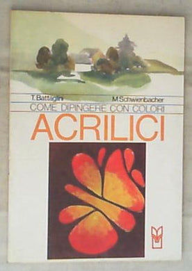 Come dipingere con colori acrilici : le caratteristiche, i vari impieghi, le possibilita espressive in pittura