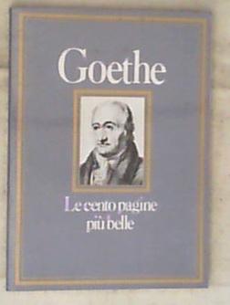 Le cento pagine piu belle di Goethe / Wolfgang Goeth