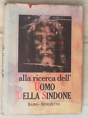 Alla ricerca dell'uomo della Sindone / Pierluigi Baima Bollone, Pier Paolo Benedetto