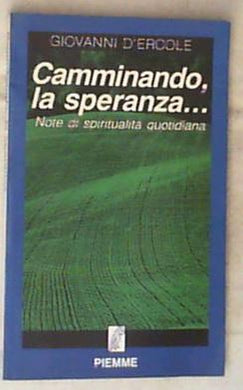 Camminando, la speranza : note di spiritualità quotidiana / Giovanni D'Ercole