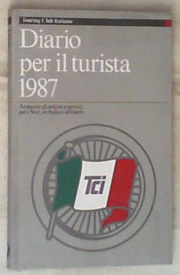 Diario per il turista, 1987 : annuario di notizie e servizi, per i soci, in Italia e all'estero / Touring club italiano