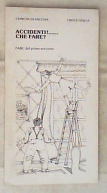 Accidenti| ... che fare? : l' ABC del primo soccorso