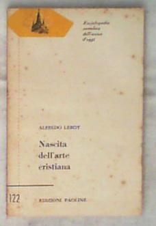 Nascita dell'arte cristiana : dalle origini all'anno mille / di Alfredo Leroy