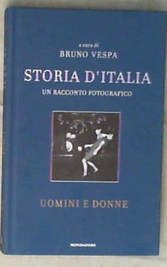 Storia d'Italia : un racconto fotografico / Bruno Vespa 12: Uomini e donne