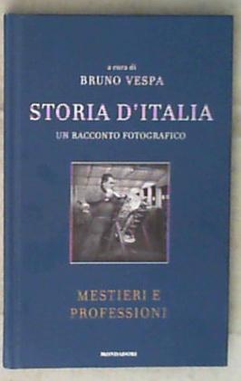Storia d'Italia : un racconto fotografico / Bruno Vespa 13: Mestieri e professioni