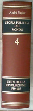 Storia politica del mondo 4: L' età della rivoluzione : 1789-1815 / André Fugier XL