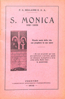 S. Monica : nel 16. Centenario della nascita, 332-1932 : / p. S. Bellandi o.s.a
