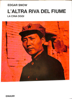 L' altra riva del fiume : la Cina oggi / Edgar Snow