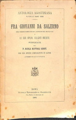 Fra Giovanni da Salerno dell'Ordine romitano di S. Agostino del secolo 14. e le sue opere volgari inedite