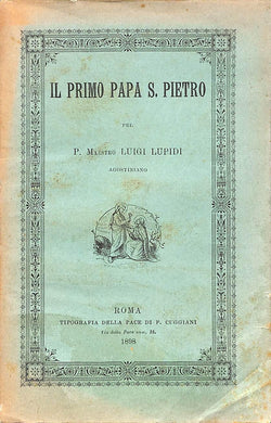 Il primo papa s. Pietro / pel p. maestro Luigi Lupidi agostiniano esaminatore del clero romano ...