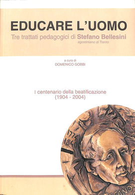 Educare l'uomo : tre trattati pedagogici di Stefano Bellesini agostiniano di Trento