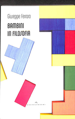 Bambini in filosofia
di Giuseppe Ferraro